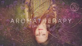Aromatherapy Scent of Life - Lavender, essential oil background music
