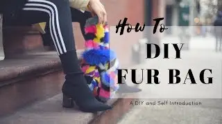 DIY Faux Fur Bag Tutorial (First time on Youtube, Introducing myself!)