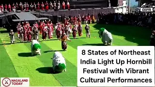 8 States of Northeast India Light Up Hornbill Festival with Vibrant Cultural Performances.