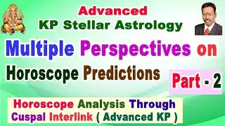 Advanced KP Astrology Online Class , Part -2,  Horoscope Analysis in 360 Degree By Cuspal Interlink