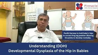 Understanding (DDH) Developmental Dysplasia of Hip in Babies | Dr Sandeep Vaidya | Pinnacle Hospital