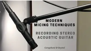 Modern Micing Techniques - Recording Stereo/Solo Acoustic Guitar