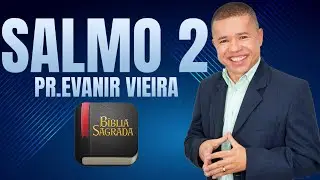 Estudo sobre salmo 2 com o pastor Evanir Vieira