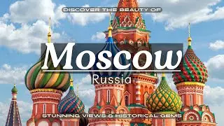 An amazing visual journey through Moscow: stunning landscape,historic buildings and the Moskva River