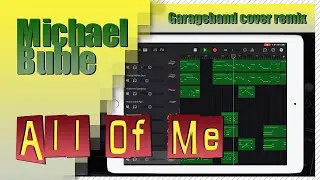 Michael Buble - All Of Me | Garageband Jazz Music Song Remake Cover Remix | iPad/iPhone iOS