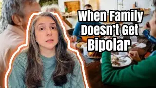 When Your Family Doesn&rsquo;t Understand Bipolar (and What to Do About It)