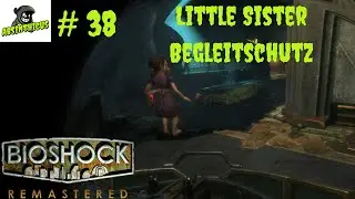 Little Sister Begleitschutz #38🔫 BioShock I 