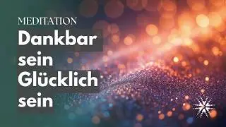 Dankbarkeit als Praxis - 20 Minuten Meditation für Herz und Verstand