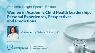 Women in Academic Child Health Leadership: Personal Experiences, Perspectives and Predictions