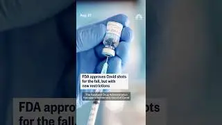 FDA approves Covid shots for the fall, but with new restrictions