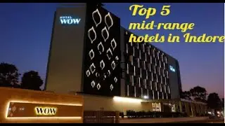 Top 5 mid range hotels in Indore