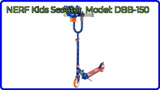 REVIEW (2025): NERF Kids Scooter, Model: DBB-150. ESSENTIAL details.
