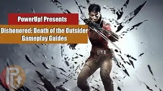 PowerUp! | Dishonored: Death of the Outsider - How to Break into the Black Market (Chapter 2)
