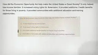 How did the Economic Opportunity Act help make the United States a Great Society? It only helped low