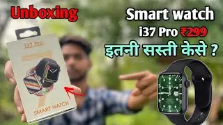 Smart Watch i37 Pro Unboxing and Review| Smart Watch i37 pro Only ₹299 Use Smart watch i37 Pro
