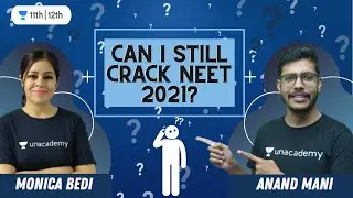 Can I Still Crack NEET 2021 | NEET | Unacademy Class 11&12 | Monica Bedi | Anand Mani