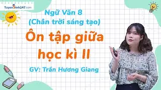 Ôn tập giữa kì II | Ngữ Văn 8 (Chân trời sáng tạo) | GV: Trần Hương Giang