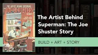 The Artist Behind Superman: The Joe Shuster Story Build + Art + Story