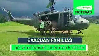 Evacuan familias por amenazas de muerte en Frontino - Teleantioquia Noticias