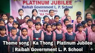 Theme song| Ka thong| Platinum Jubilee| Raibah Government L. P. School. 