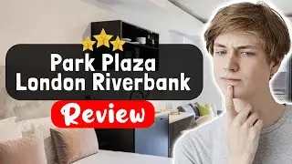 Обзор отеля Park Plaza London Riverbank &mdash; стоит ли здесь остановиться?