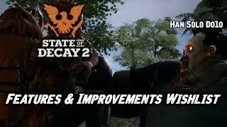State of Decay 2 - Features & Improvements Wishlist