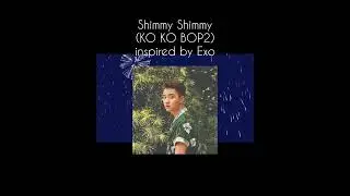 Shimmy Shimmy (Inspired by Exo's KO KO BOP) #KOKOBOP #KPOP #KOKOBOP2