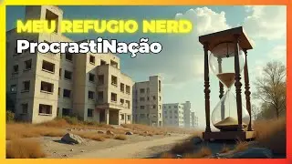 M&uacute;sica - ProcrastiNa&ccedil;&atilde;o - Meu Ref&uacute;gio Nerd
