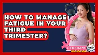How To Manage Fatigue In Your Third Trimester? - Fertility Fitness Pro