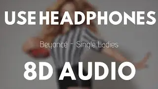 Beyonc&eacute; - Single Ladies (8D AUDIO) |