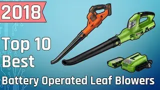 To 10 Best Battery Operated Leaf Blowers Buy in 2018