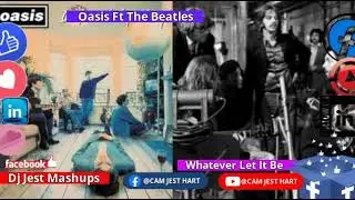 Oasis Ft The Beatles Whatever Let It Be Mashup