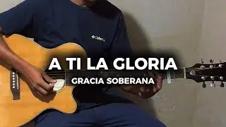 A ti la Gloria - Gracia Soberana | Video Tutorial Guitarra Ac&uacute;stica | Moisesin