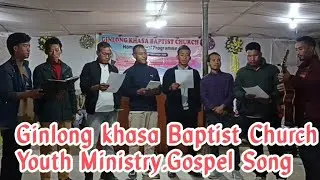 Ginlong khasa Baptist Church Arunachal.Youth Ministry. Gospel Song. 
