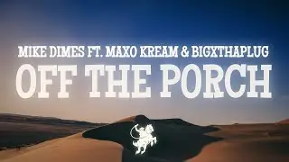 Mike Dimes - OFF THE PORCH (Lyrics) ft. BigXthaPlug, Maxo Kream