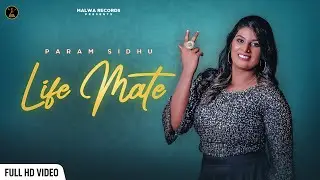 LifeMate (Official Video) Param Sidhu | Punjabi Song | Malwa Records