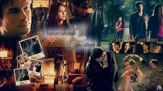 Damon&Elena - A love that consumes - Their journey [1x01-6x22 +7x04]