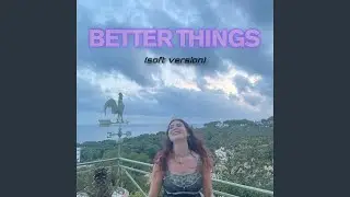 Better Things (Soft Version)