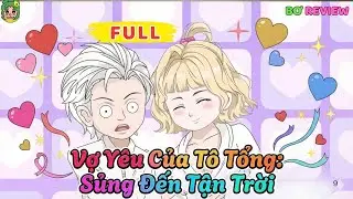 Full Bộ |  Vợ Yêu Của Tô Tổng: Sủng Đến Tận Trời  | Bơ Rì Viu Official
