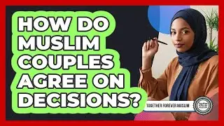 How Do Muslim Couples Agree On Decisions?