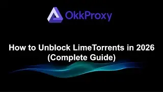 Unblock LimeTorrents in 2026 Top 5 Safe Methods  OKKProxy Guide