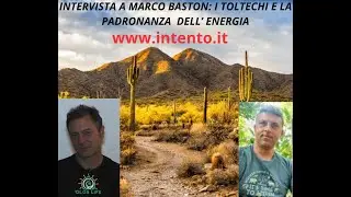 INTERVISTA A MARCO BASTON: I TOLTECHI E LA PADRONANZA DELL' ENERGIA.