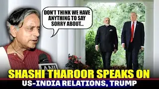 Shashi Tharoor speaks on PM Modi's response to Trump|US-India relation |Russian Oil |Howard Lutnick