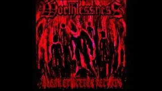 Worthlessness - Bleak Existence Returns (Full Album)