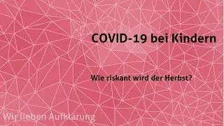 COVID-19 bei Kindern - Wie riskant wird der Herbst?