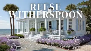 Reese Witherspoon Coastal Home Decor Ideas | Elegant, Relaxed, and Timeless Living Style