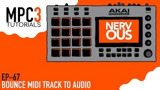 Akai MPC 3.0 - Tutorial Series EP-67 - Bounce Midi To Audio by NervousCook$