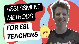 Assessment Methods for ESL Teachers | How to Teach English as a Second or Foreign Language