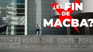 EL FIN del MACBA y de M&Aacute;S FAMOSOS SPOTS de SKATE... | &iquest;Qu&eacute; est&aacute; pasando?