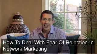 How To Deal With Fear Of Rejection in Network Marketing